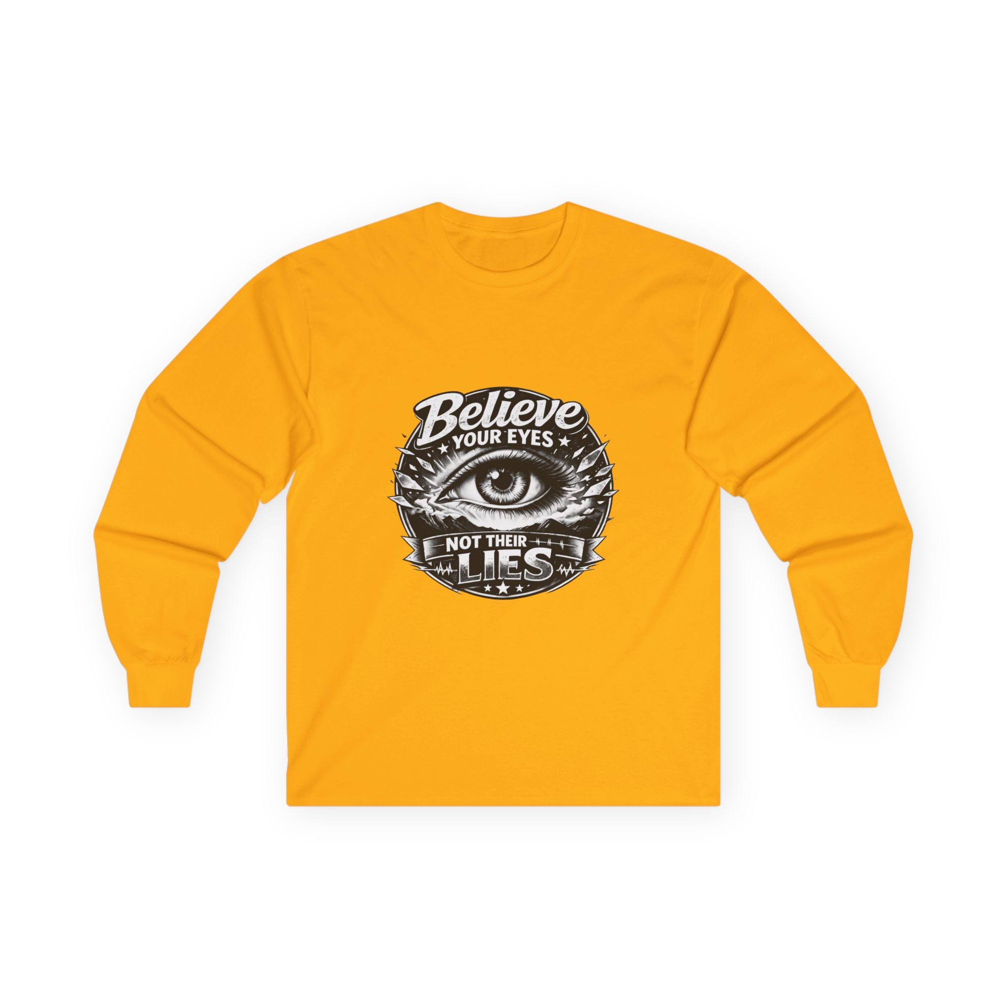Long Sleeve Tee — "Believe Your Eyes Not Their Lies" Graphic Eye Shirt