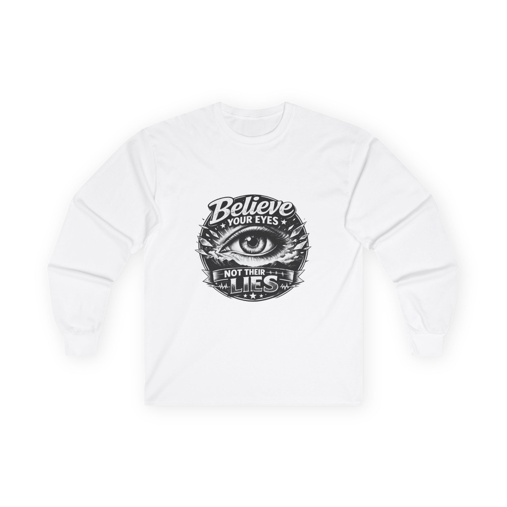 Long Sleeve Tee — "Believe Your Eyes Not Their Lies" Graphic Eye Shirt
