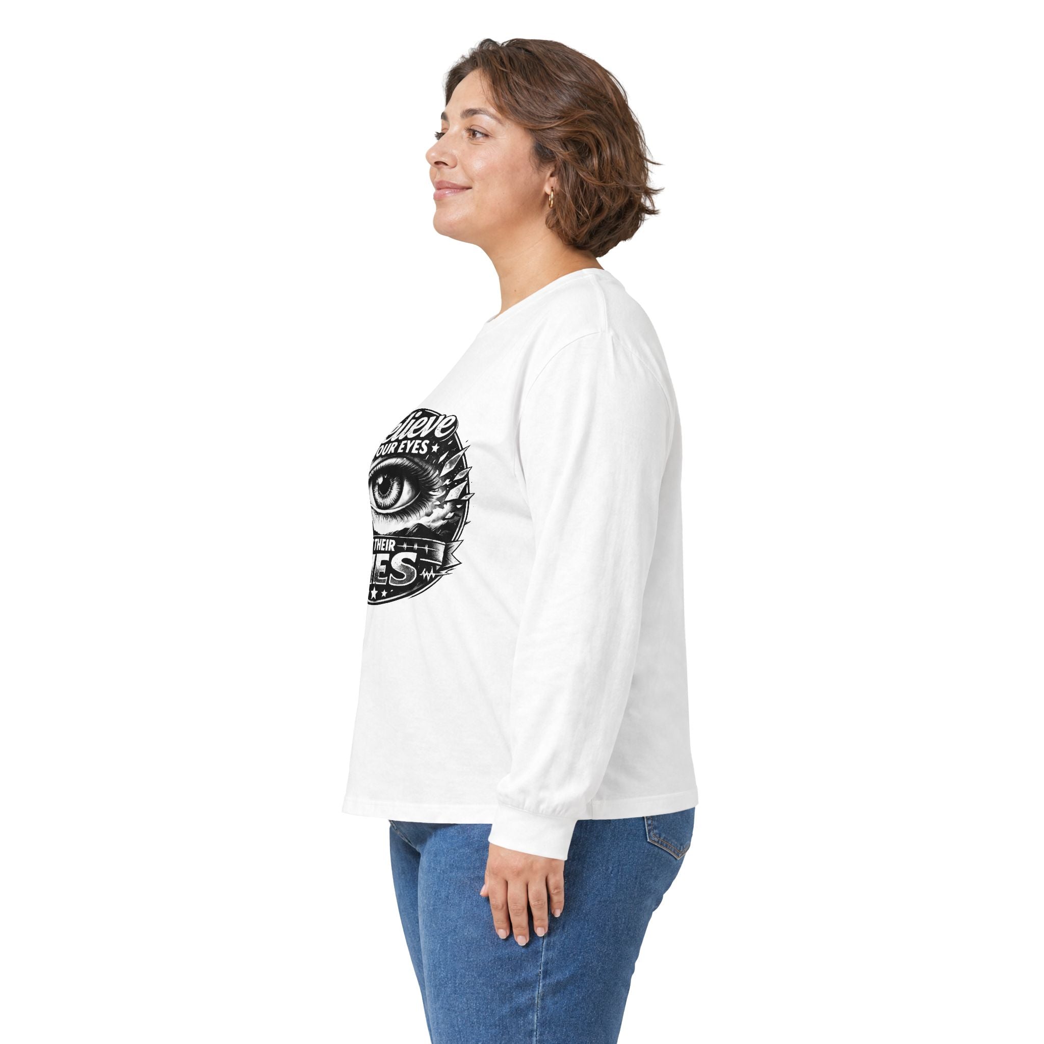 Long Sleeve Tee — "Believe Your Eyes Not Their Lies" Graphic Eye Shirt
