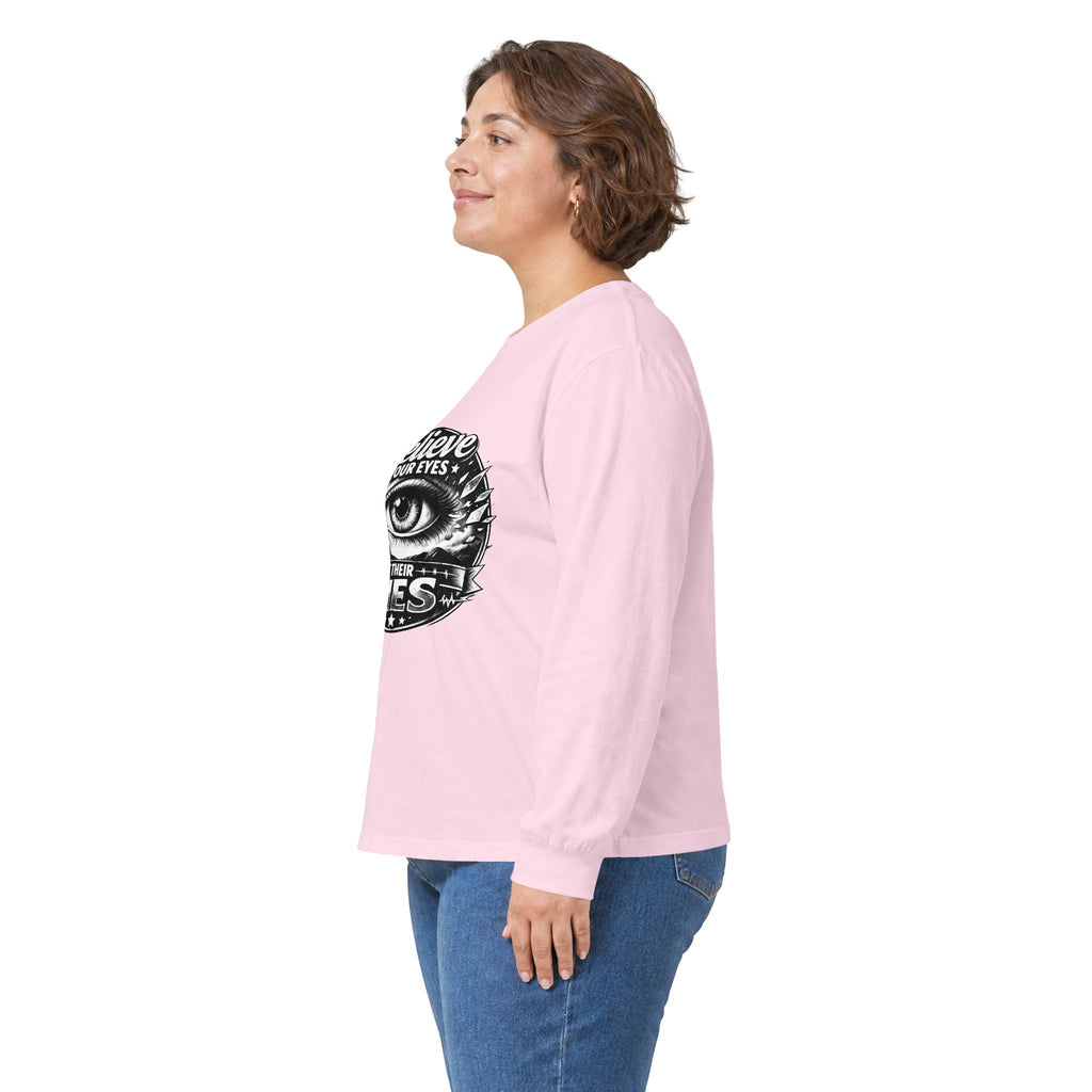 Long Sleeve Tee — "Believe Your Eyes Not Their Lies" Graphic Eye Shirt