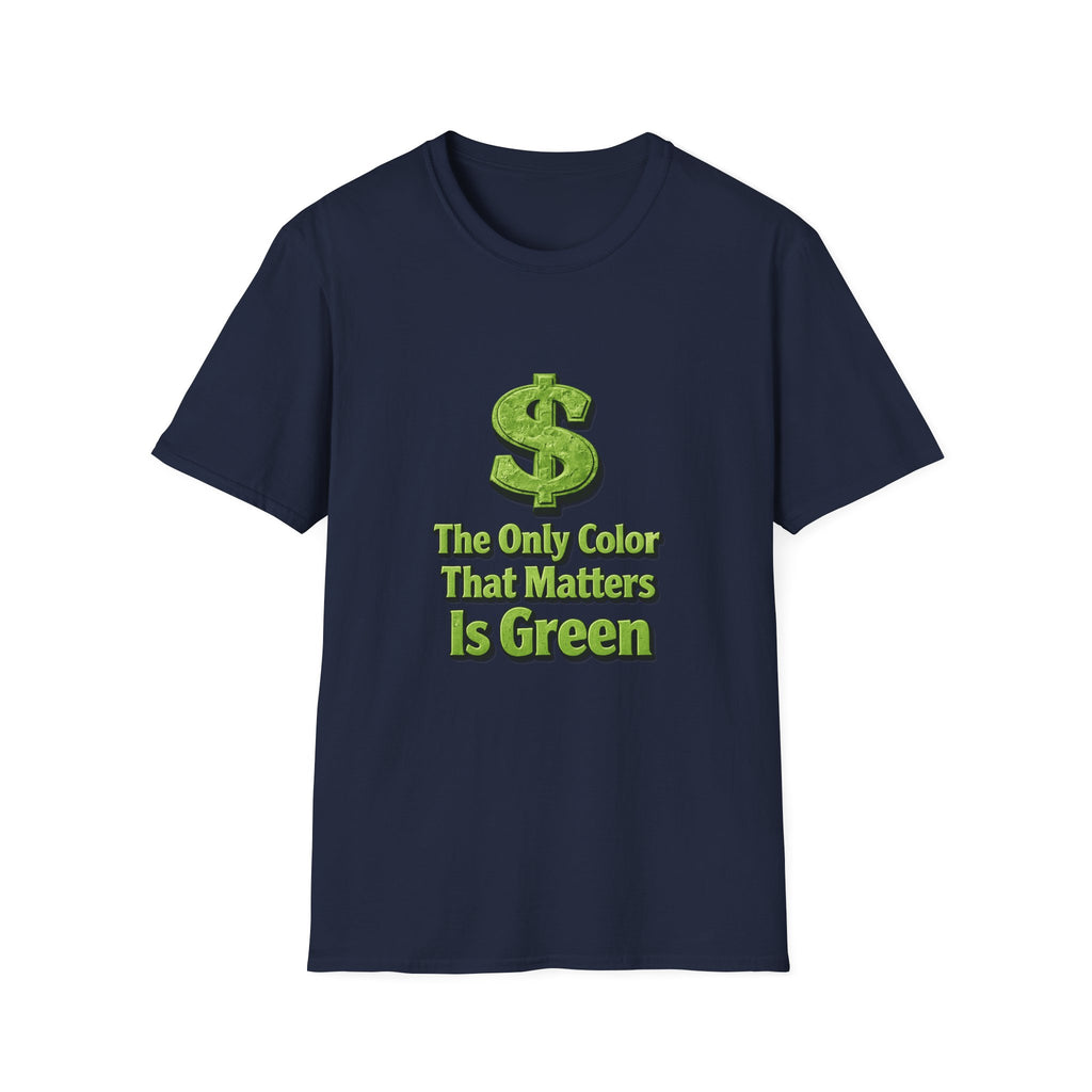 T-Shirt: "The Only Color That Matters Is Green" Dollar Sign Graphic Tee