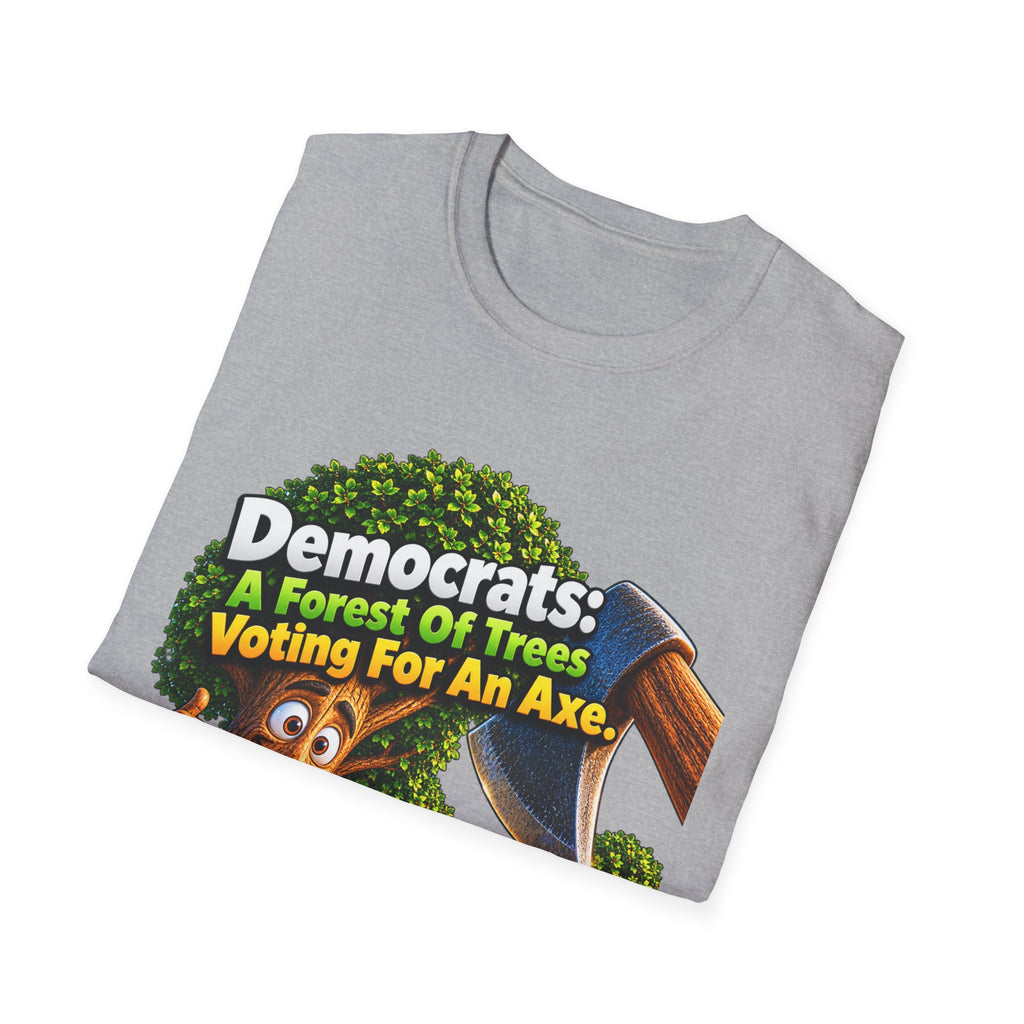 Political T-Shirt — "Democrats: A Forest of Trees Voting For An Axe" Graphic Tee