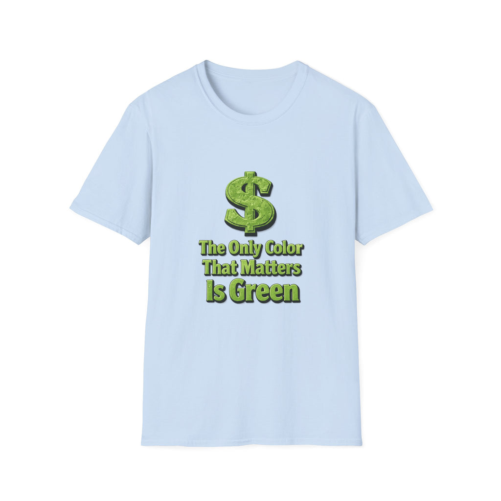 T-Shirt: "The Only Color That Matters Is Green" Dollar Sign Graphic Tee