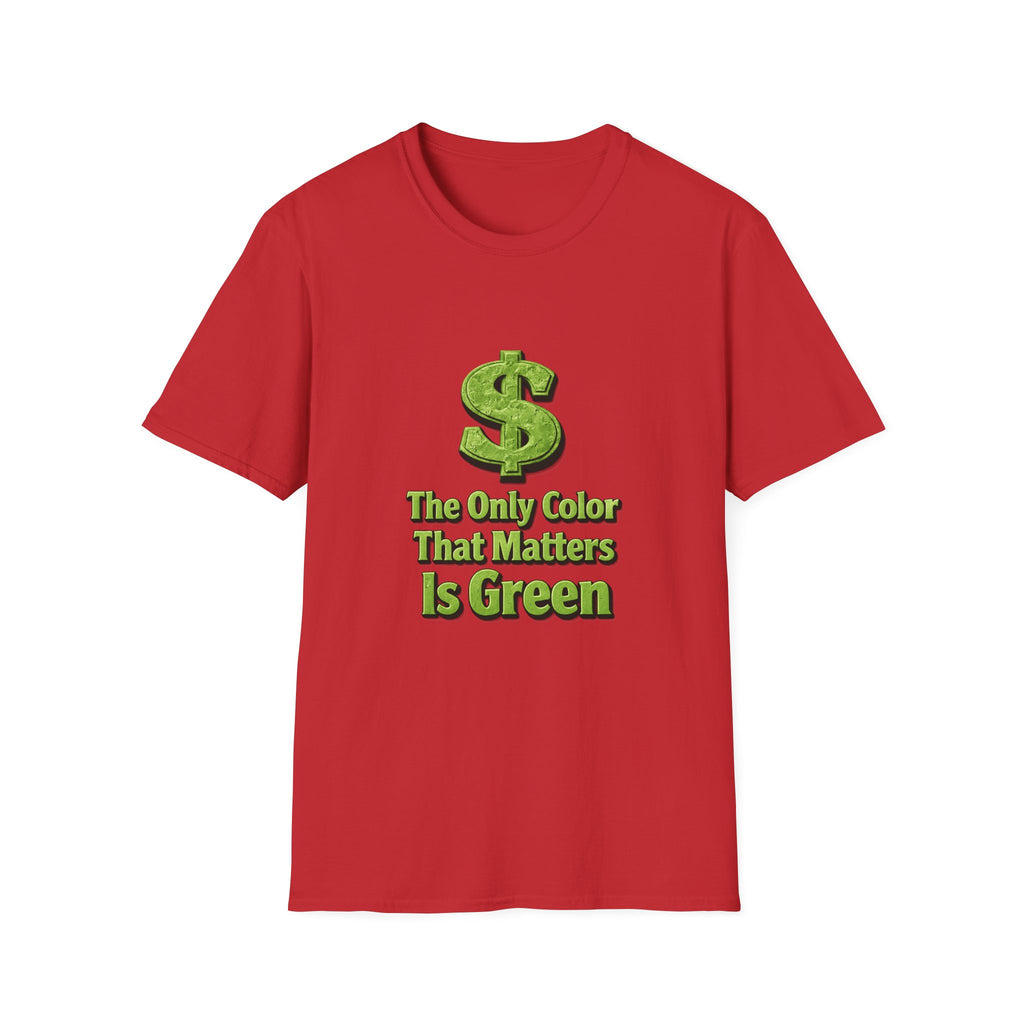 T-Shirt: "The Only Color That Matters Is Green" Dollar Sign Graphic Tee