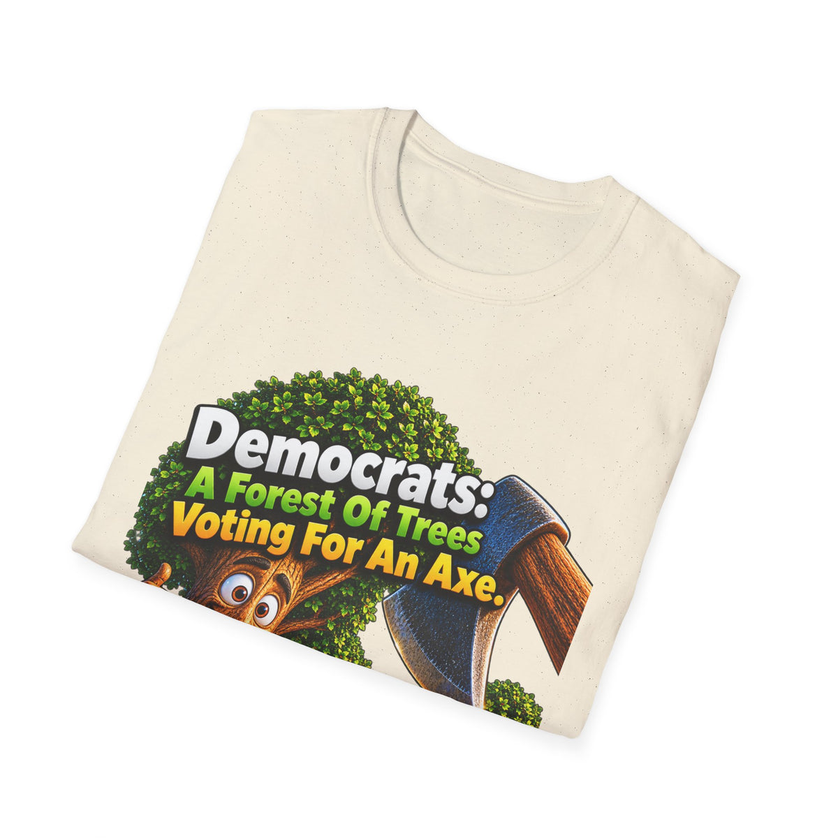 Political T-Shirt — "Democrats: A Forest of Trees Voting For An Axe" Graphic Tee