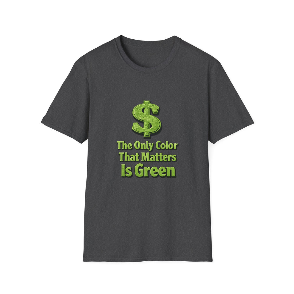 T-Shirt: "The Only Color That Matters Is Green" Dollar Sign Graphic Tee
