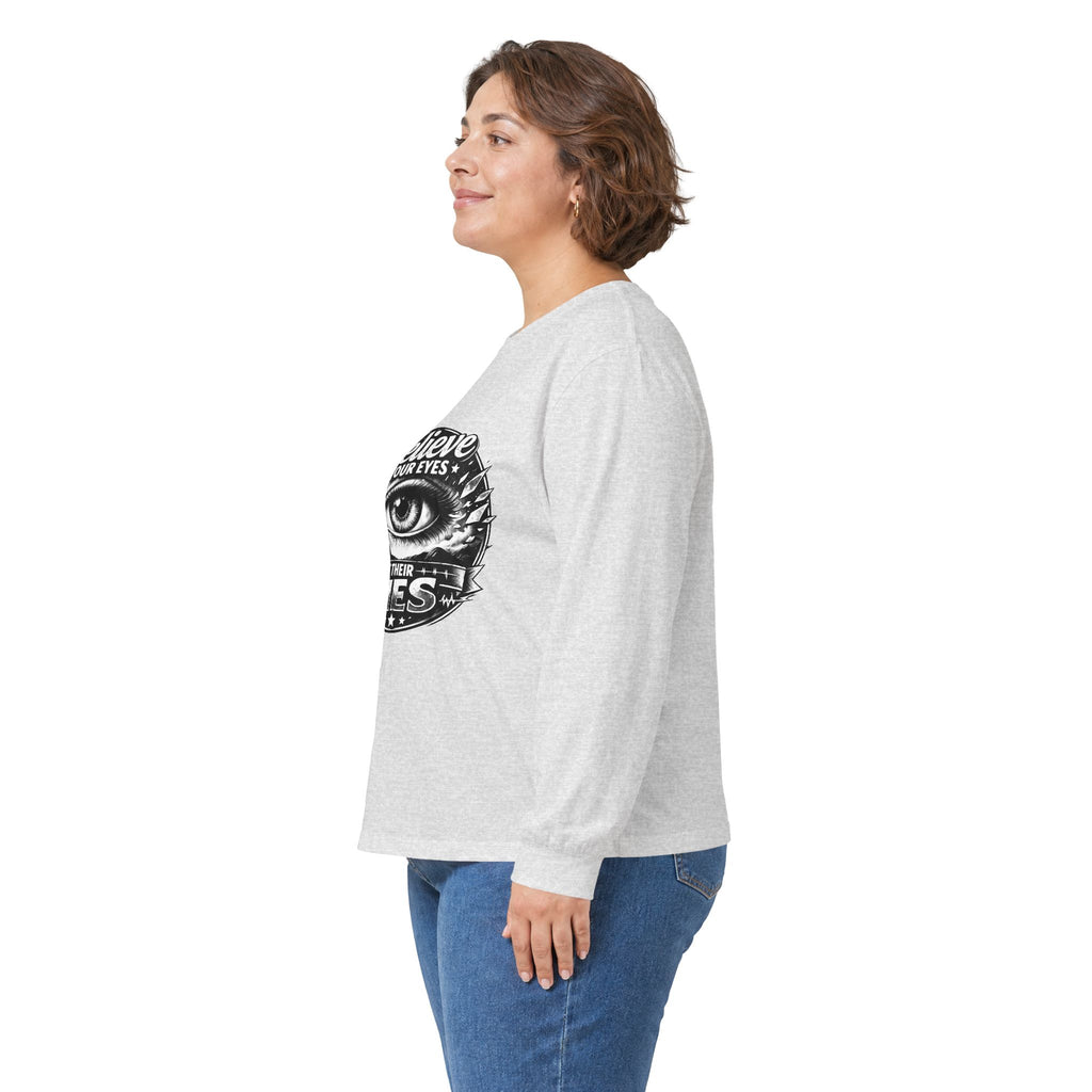 Long Sleeve Tee — "Believe Your Eyes Not Their Lies" Graphic Eye Shirt