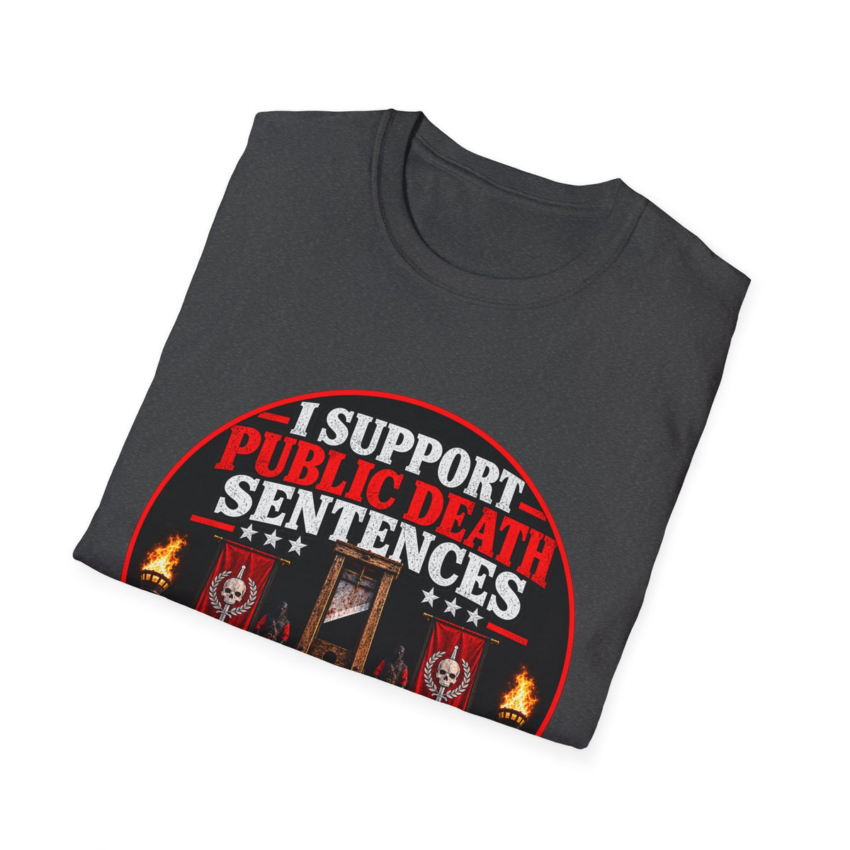 T-Shirt — “I Support Public Death Sentences” Protest Graphic Tee