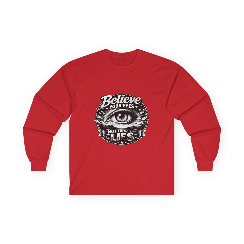 Long Sleeve Tee — "Believe Your Eyes Not Their Lies" Graphic Eye Shirt