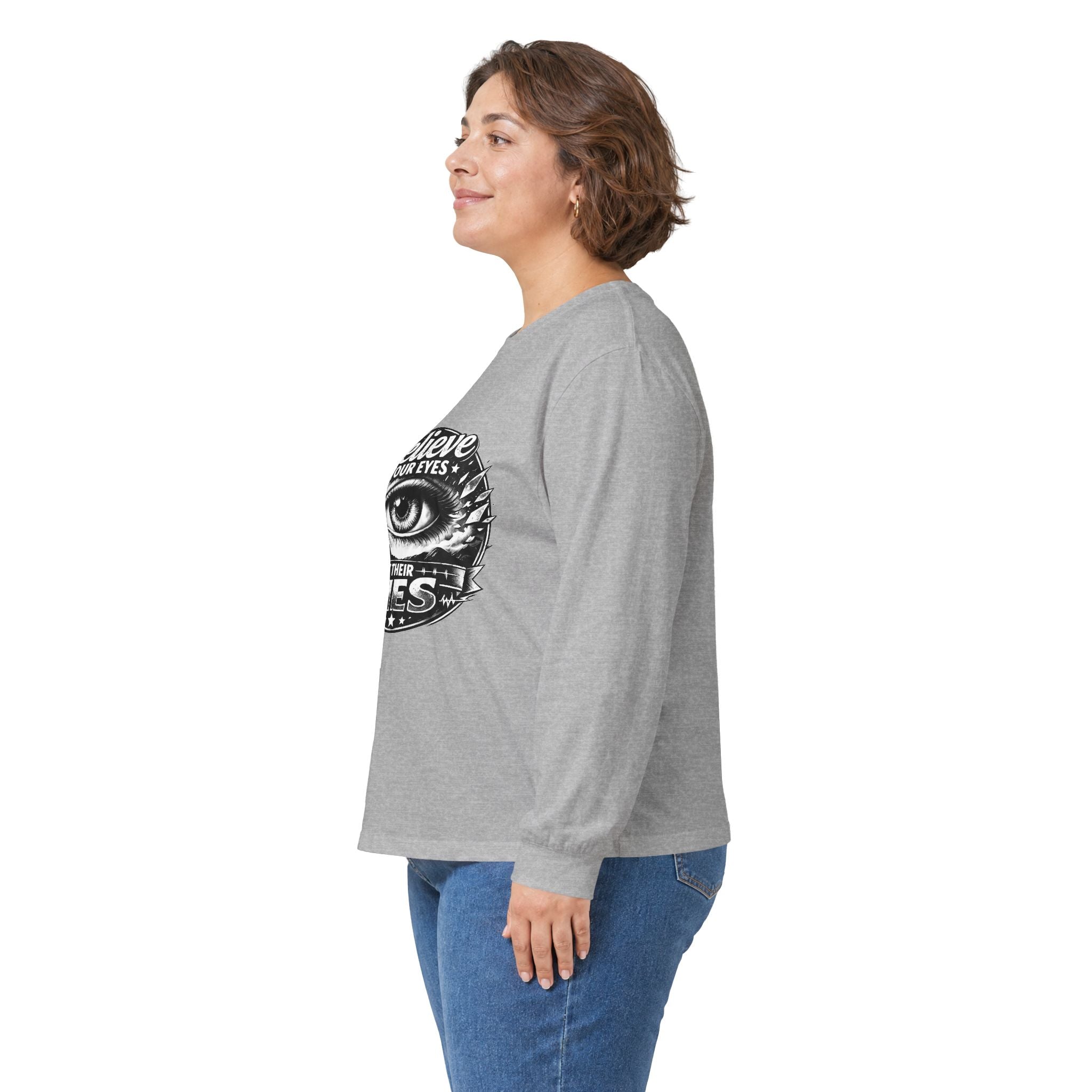 Long Sleeve Tee — "Believe Your Eyes Not Their Lies" Graphic Eye Shirt
