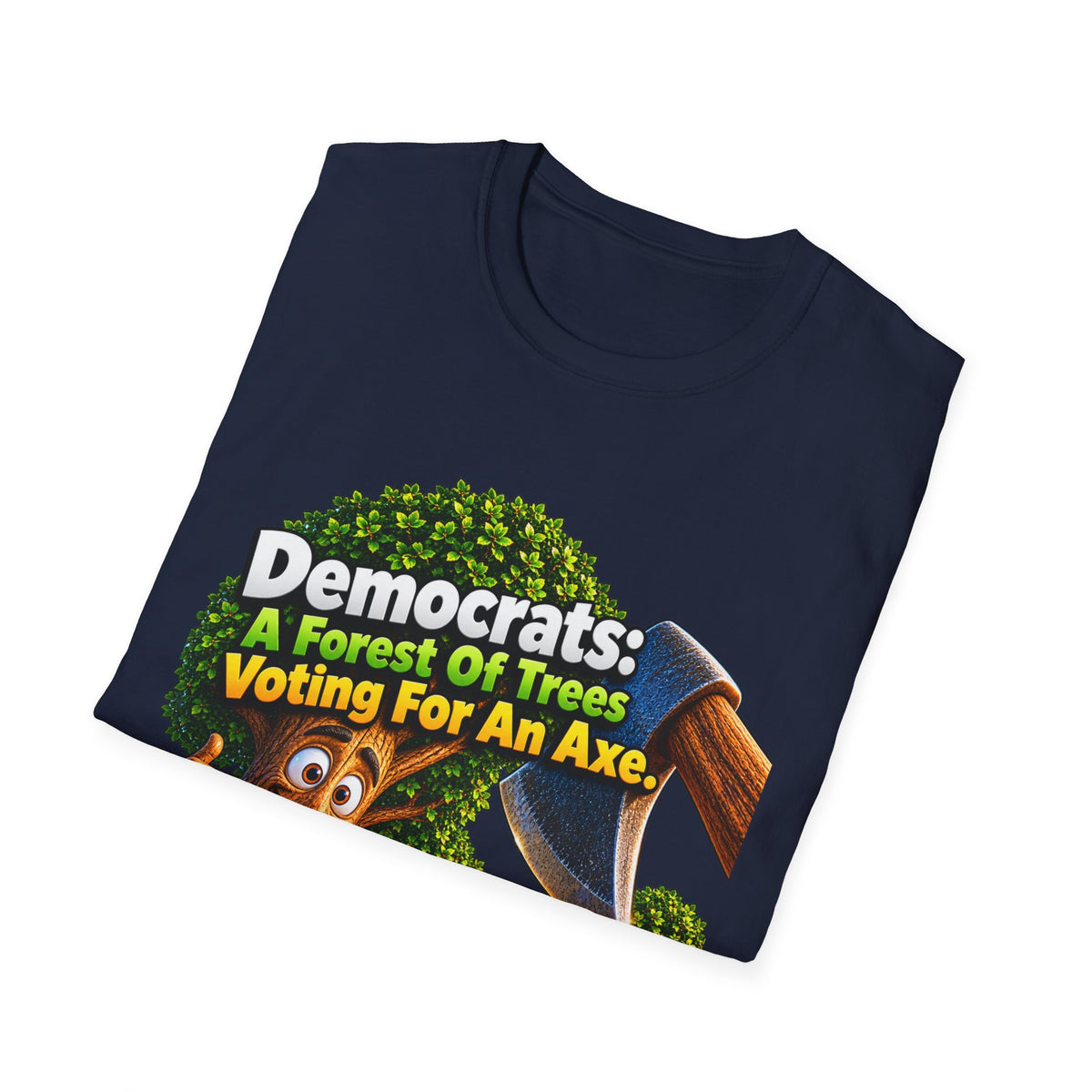 Political T-Shirt — "Democrats: A Forest of Trees Voting For An Axe" Graphic Tee