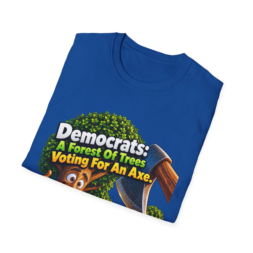 Political T-Shirt — "Democrats: A Forest of Trees Voting For An Axe" Graphic Tee
