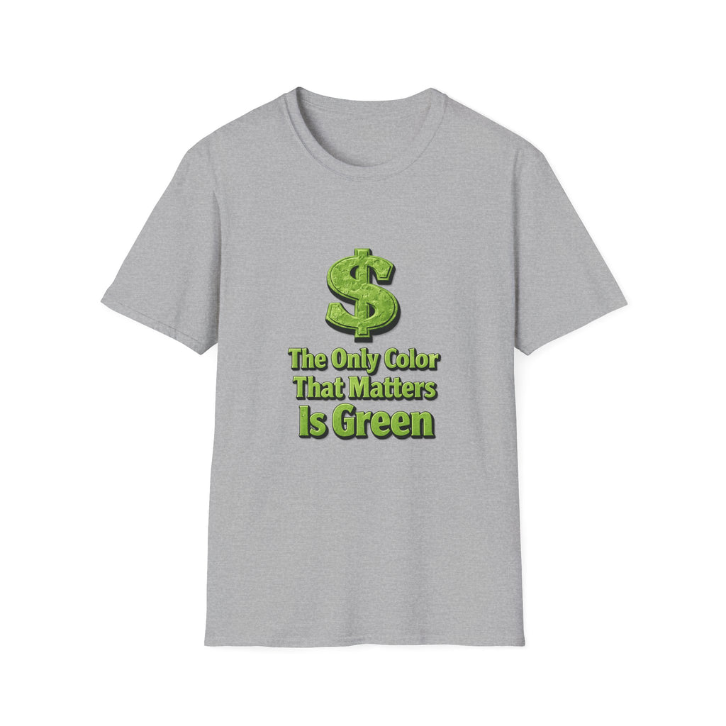 T-Shirt: "The Only Color That Matters Is Green" Dollar Sign Graphic Tee