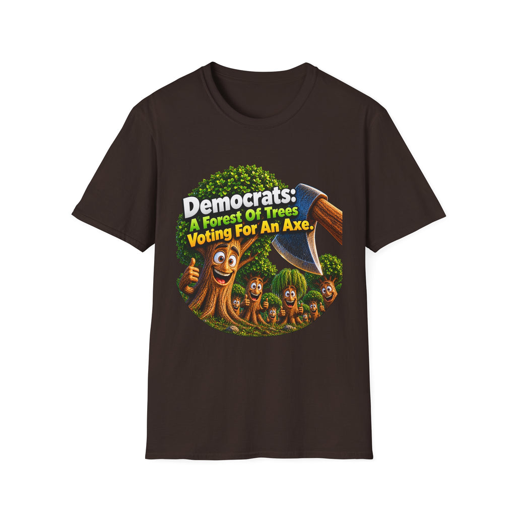 Political T-Shirt — "Democrats: A Forest of Trees Voting For An Axe" Graphic Tee
