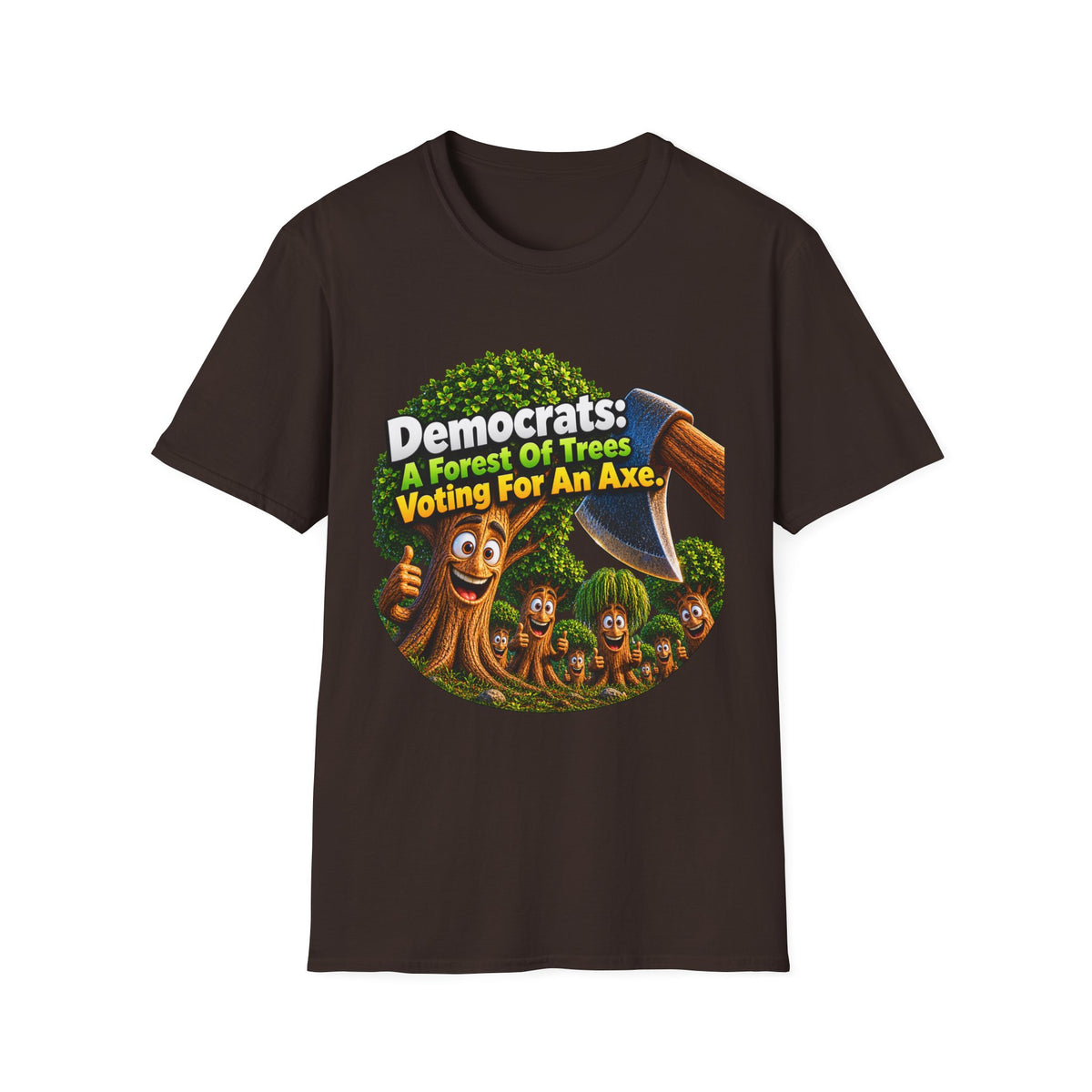 Political T-Shirt — "Democrats: A Forest of Trees Voting For An Axe" Graphic Tee