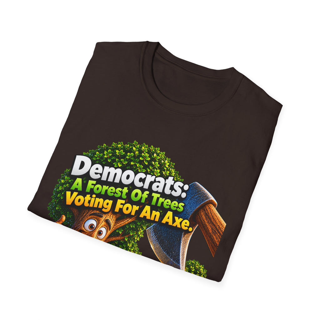 Political T-Shirt — "Democrats: A Forest of Trees Voting For An Axe" Graphic Tee