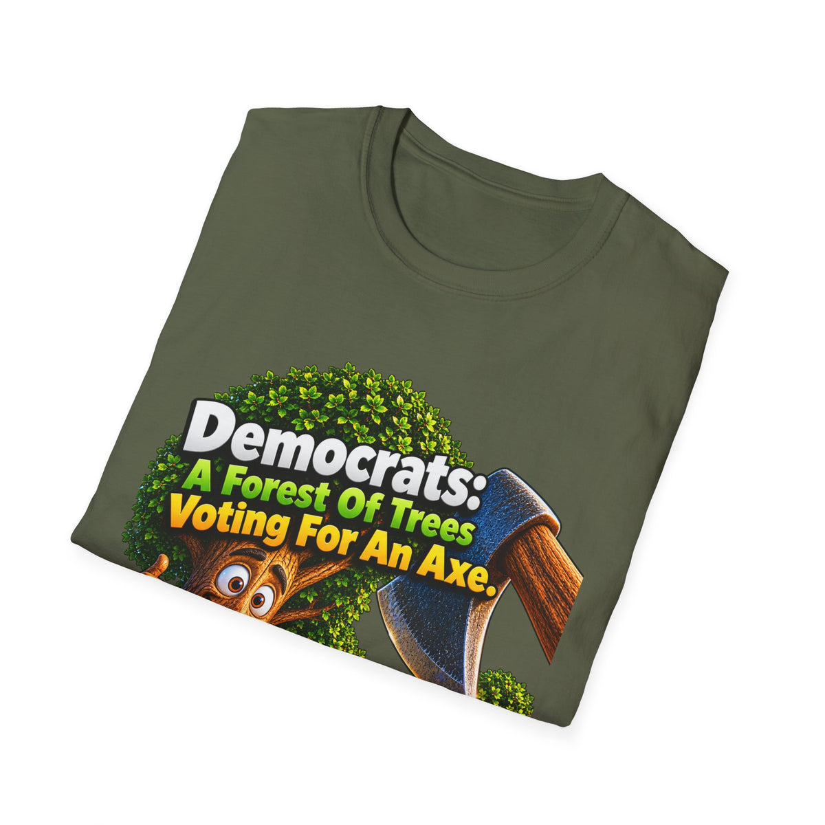 Political T-Shirt — "Democrats: A Forest of Trees Voting For An Axe" Graphic Tee