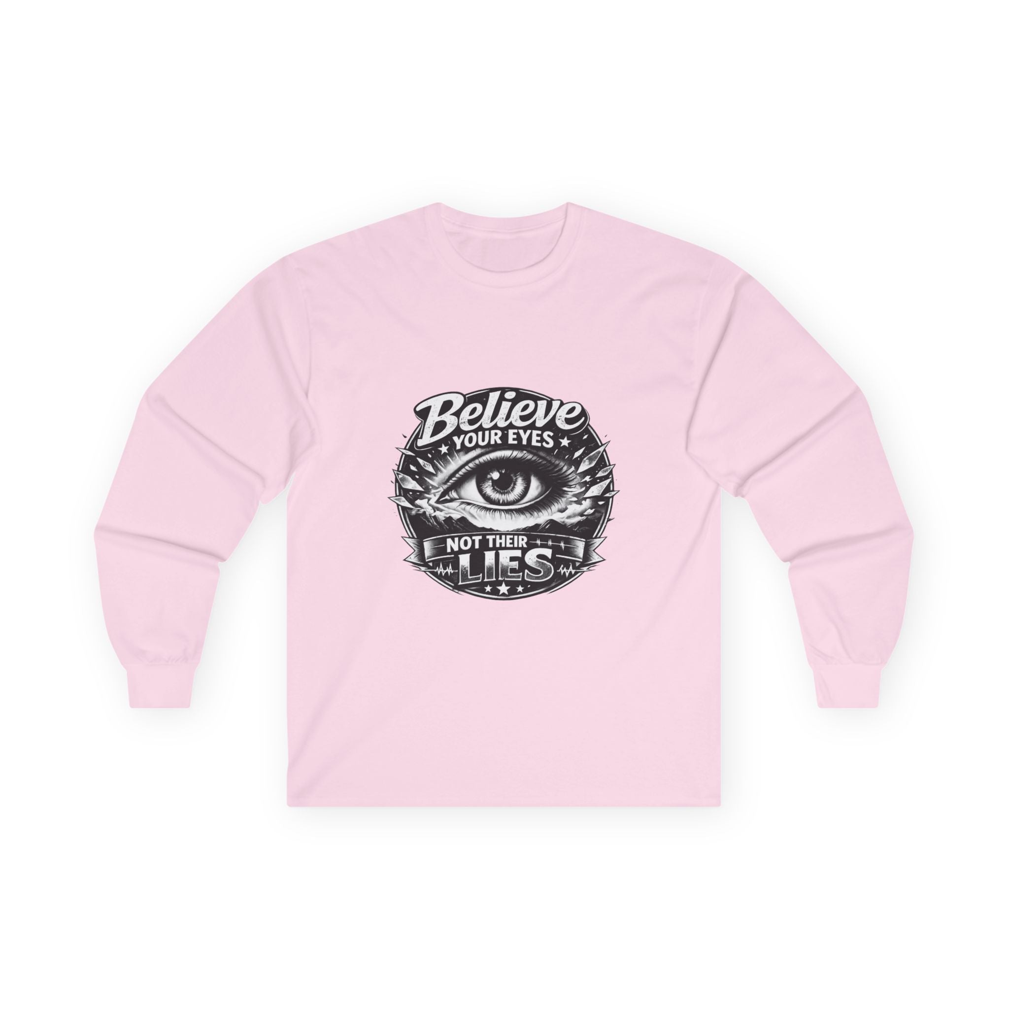 Long Sleeve Tee — "Believe Your Eyes Not Their Lies" Graphic Eye Shirt