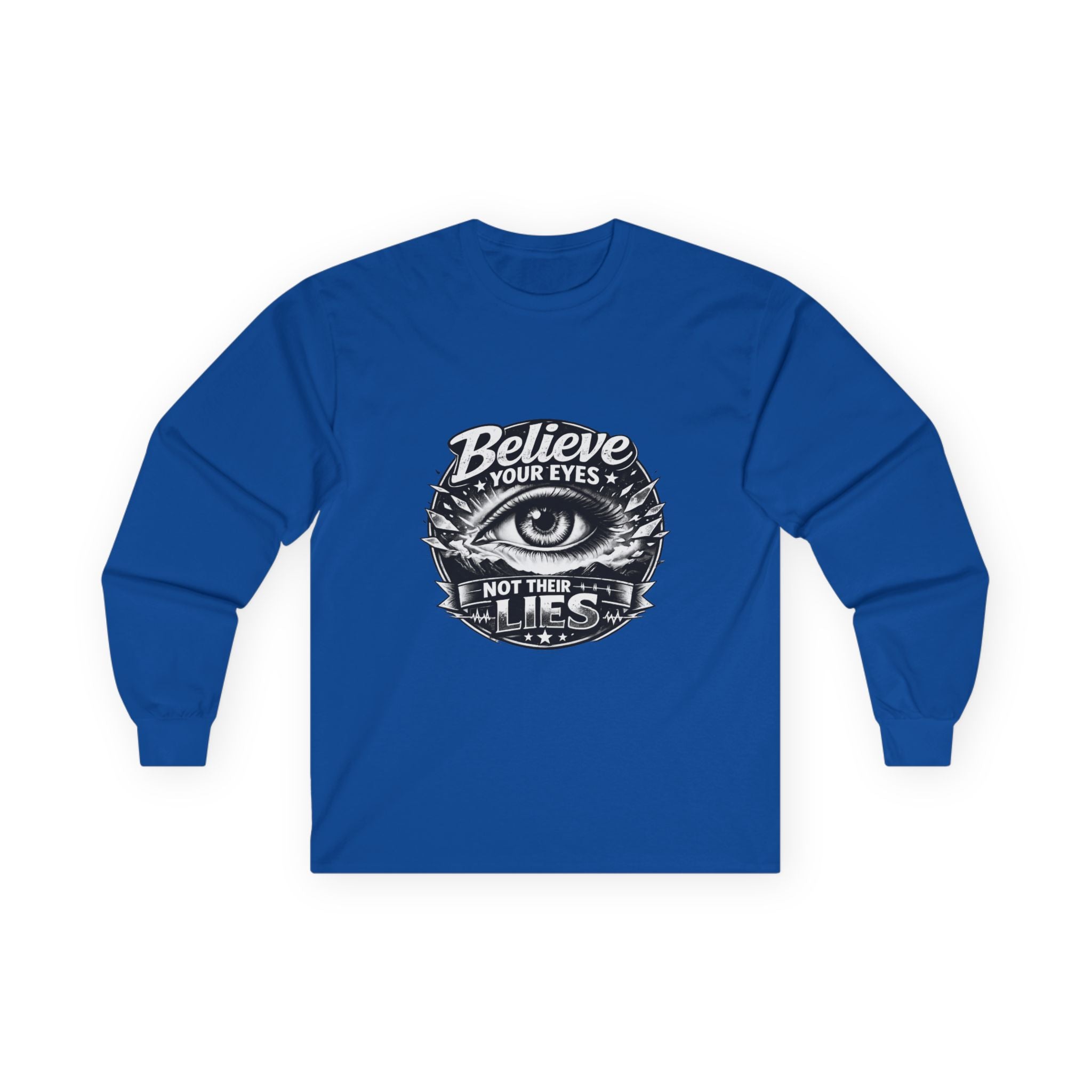 Long Sleeve Tee — "Believe Your Eyes Not Their Lies" Graphic Eye Shirt