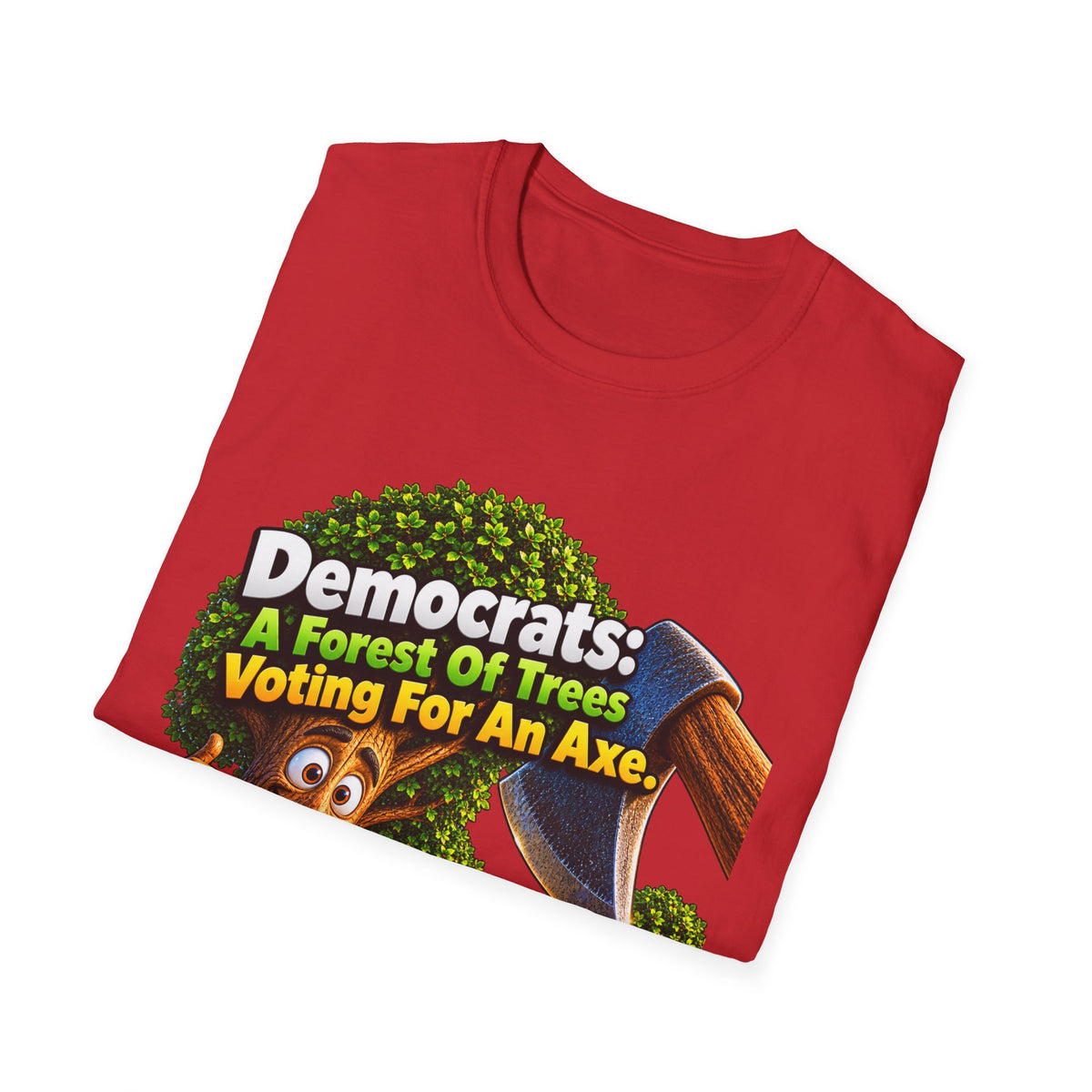 Political T-Shirt — "Democrats: A Forest of Trees Voting For An Axe" Graphic Tee