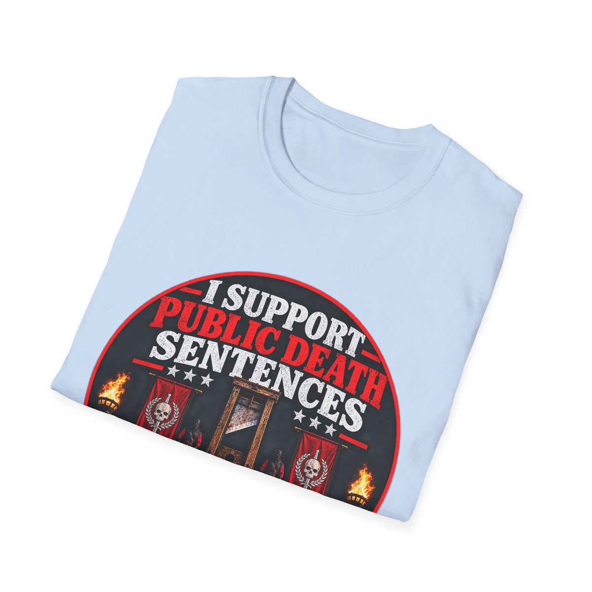 T-Shirt — “I Support Public Death Sentences” Protest Graphic Tee