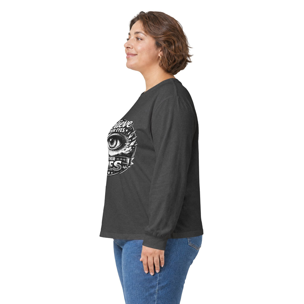 Long Sleeve Tee — "Believe Your Eyes Not Their Lies" Graphic Eye Shirt