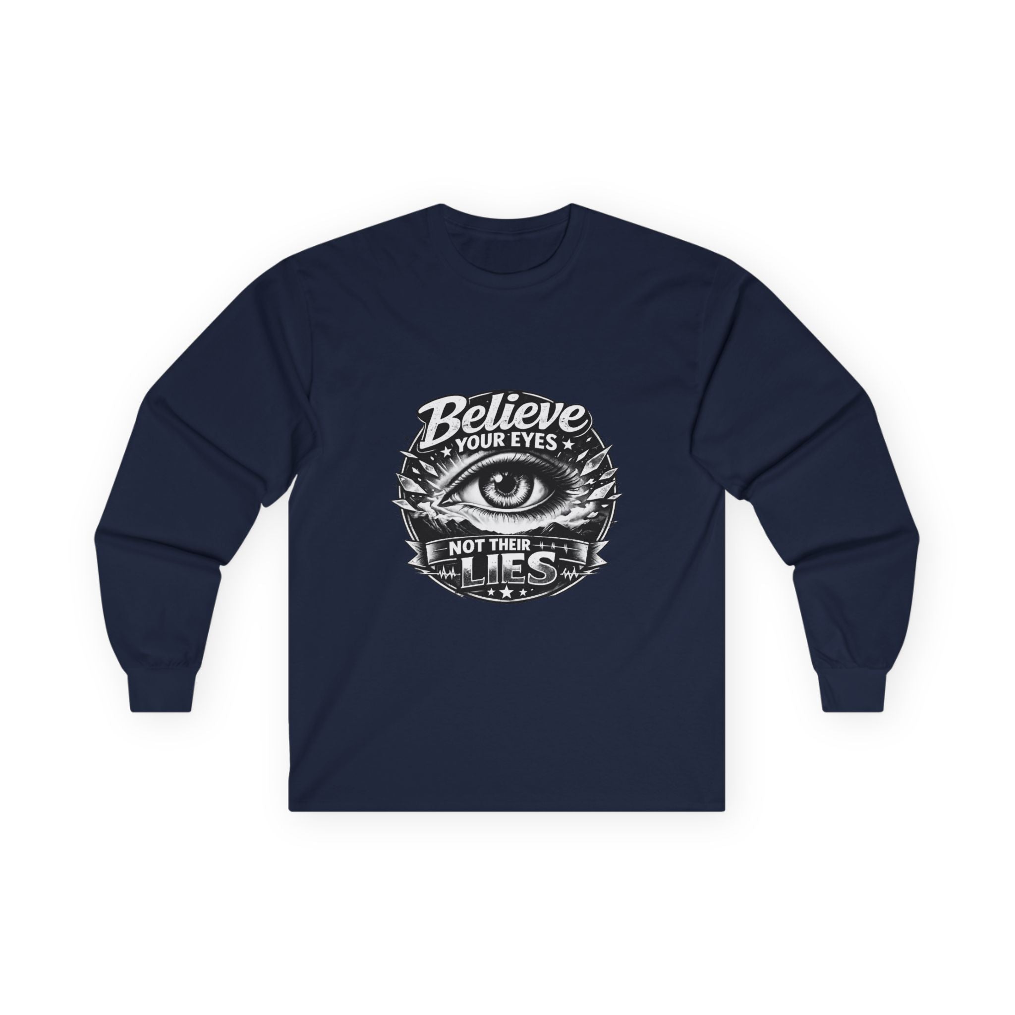Long Sleeve Tee — "Believe Your Eyes Not Their Lies" Graphic Eye Shirt