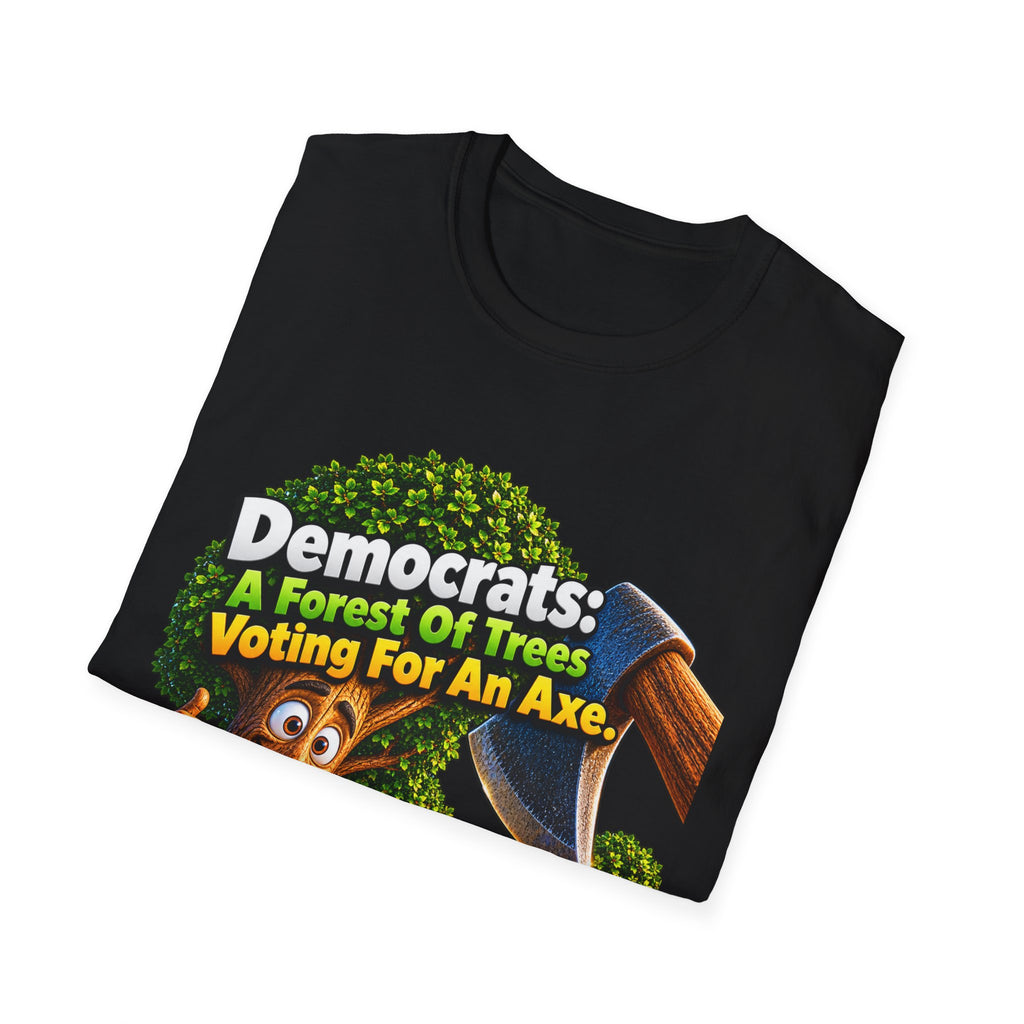 Political T-Shirt — "Democrats: A Forest of Trees Voting For An Axe" Graphic Tee