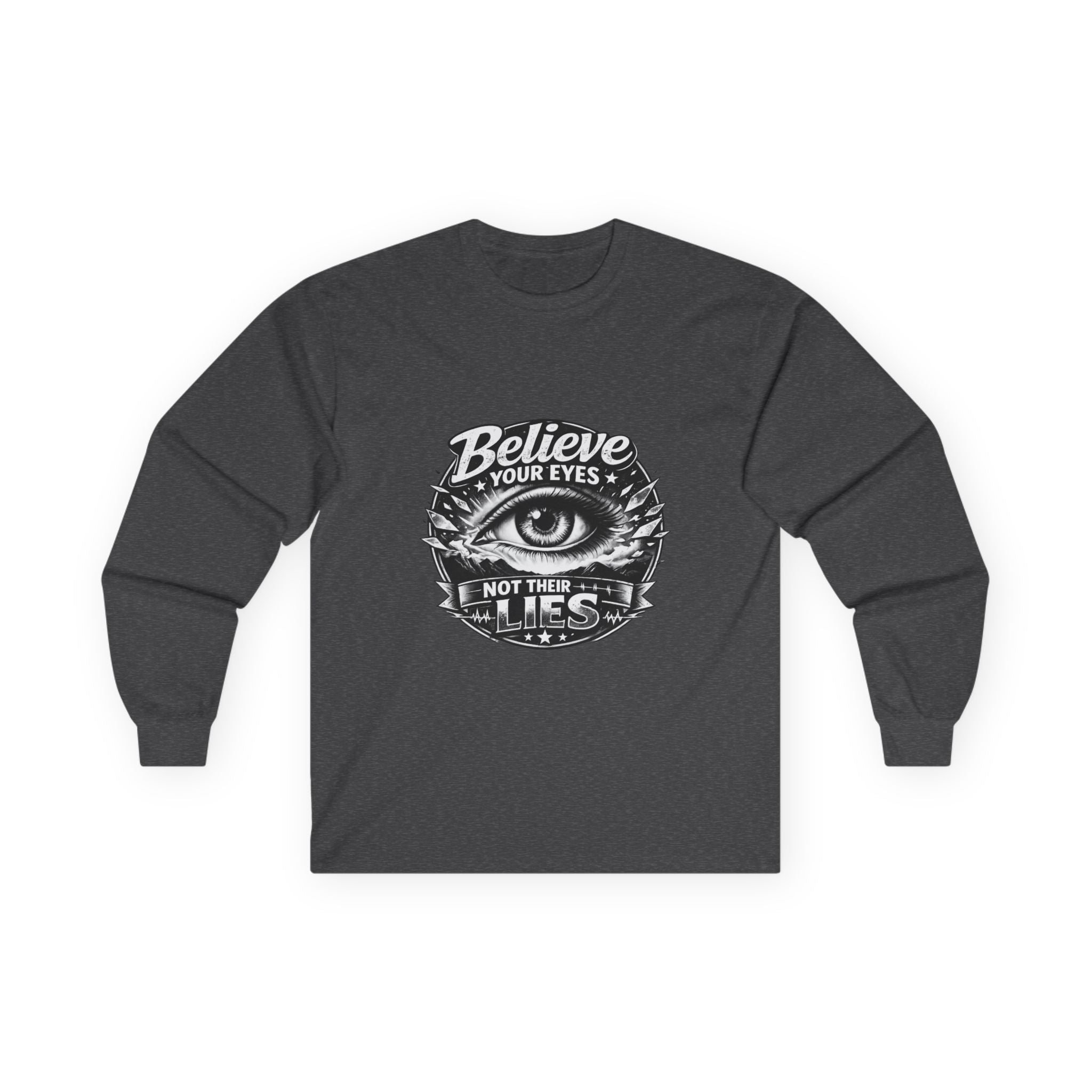Long Sleeve Tee — "Believe Your Eyes Not Their Lies" Graphic Eye Shirt