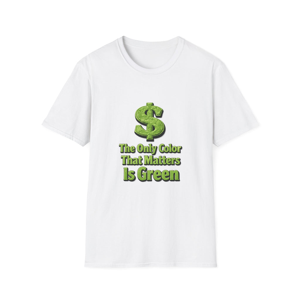T-Shirt: "The Only Color That Matters Is Green" Dollar Sign Graphic Tee